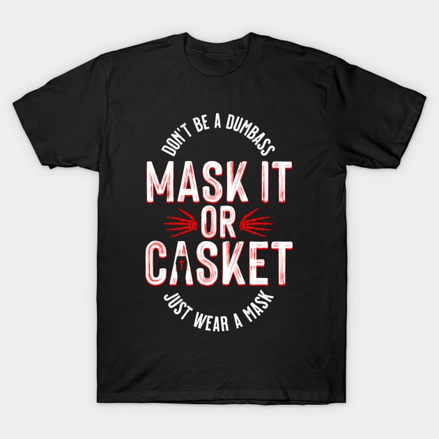 Mask It Or Casket T-Shirt by mannypdesign